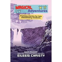 Galactic Adventures: Short Science Ficti Magical Adventures-Tales of Enchantment and Heroism: Fantasy stories for late elementary students, Book 5, (Paperback)