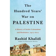 RASHID KHALIDI The Hundred Years' War on Palestine : A History of Settler Colonialism and Resistance, 19172017 (Hardcover)