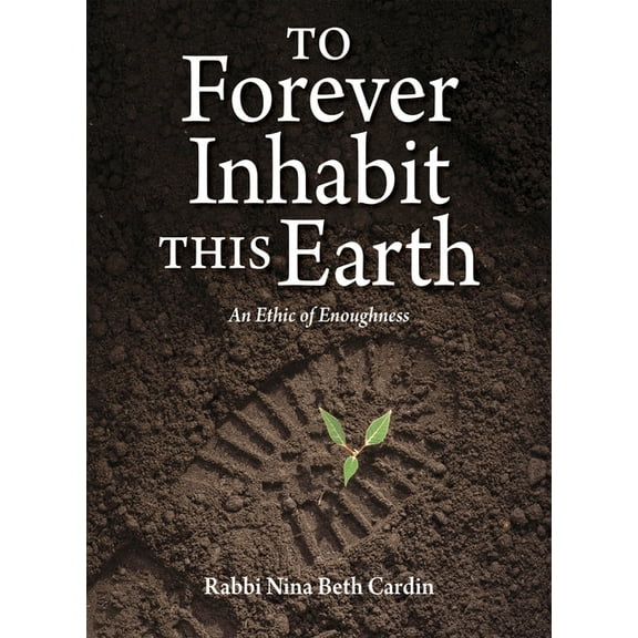 To Forever Inhabit This Earth: An Ethic of Enoughness, (Hardcover)