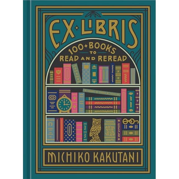 Pre-Owned Ex Libris: 100+ Books to Read and Reread (Hardcover) 0525574972 9780525574972