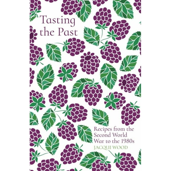 Tasting the Past: Tasting the Past: Recipes from the Second World War to the 1980s (Paperback)