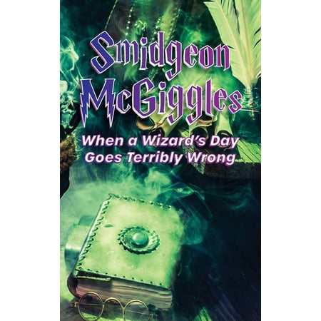 Smidgeon McGiggles : When a Wizard's Day Goes Wrong (Hardcover)