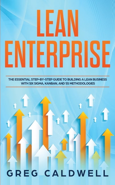 Lean Enterprise: The Essential Step-by-Step Guide to Building a