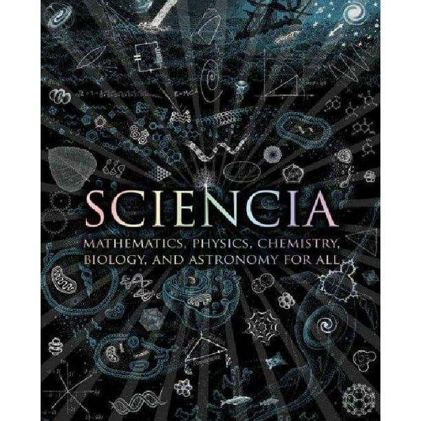 Sciencia: Mathematics, Physics, Chemistry, Biology, and Astronomy for All