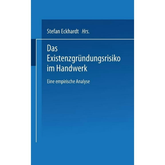 Duv Wirtschaftswissenschaft Das ExistenzgrÃ¼ndungsrisiko Im Handwerk: Eine Empirische Analyse, (Paperback)