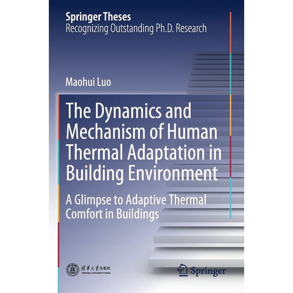 Springer Theses The Dynamics and Mechanism of Human Thermal Adaptation in Building Environment: A Glimpse to Adaptive Thermal Comfort in, (Paperback)