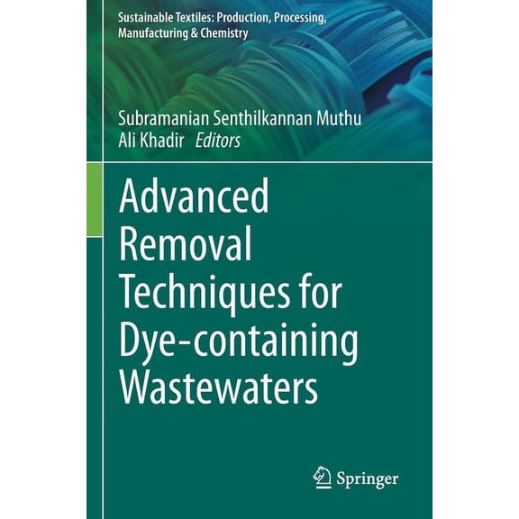 Sustainable Textiles: Production, Proces Advanced Removal Techniques for Dye-Containing Wastewaters, (Paperback)