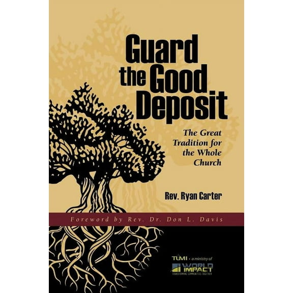 Guard the Good Deposit: The Great Tradition for the Whole Church, (Paperback)