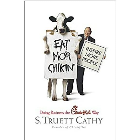 Pre-Owned Eat Mor Chikin: Inspire More People: Doing Business the Chick-Fil-A Way (Hardcover) 1929619081 9781929619085