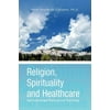 Religion, Spirituality and Healthcare: How to Understand Them and Live Them Today
