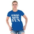 thumbnail image 4 of Funny Wrong is More Fun Attitude Joke Womens Slim Fit Graphic Tee Brisco Brands M, 4 of 5