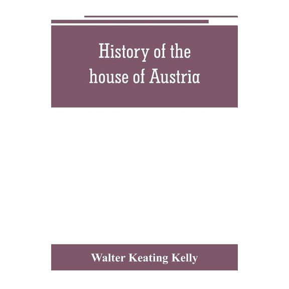History of the house of Austria, from the accession of Francis I. to the revolution of 1848. In continuation of the hist, (Paperback)