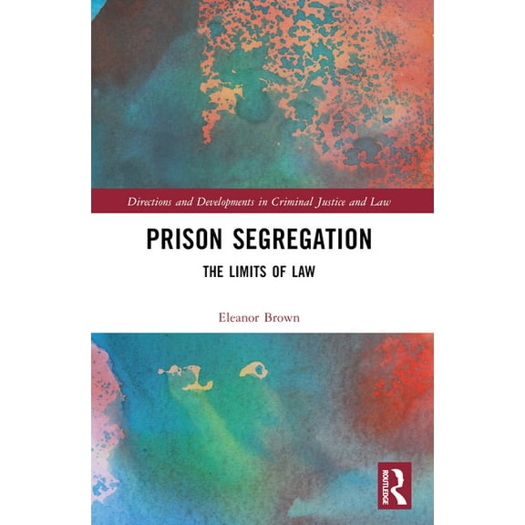 Directions and Developments in Criminal  Prison Segregation: The Limits of Law, (Paperback)