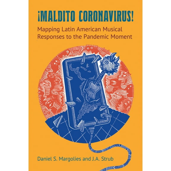 Maldito Coronavirus!: Mapping Latin American Musical Responses to the Pandemic Moment, (Paperback)