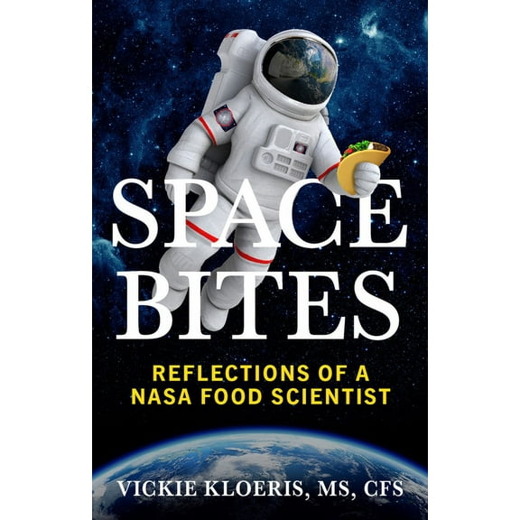 Space Bites: Reflections of a NASA Food Scientist, (Paperback)
