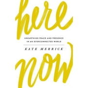 Here, Now: Unearthing Peace and Presence in an Overconnected World (Paperback)