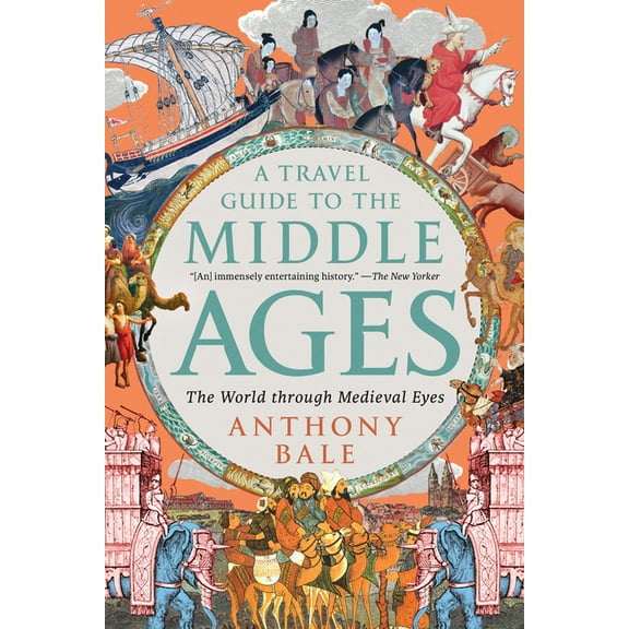 A Travel Guide to the Middle Ages: The World Through Medieval Eyes, (Paperback)