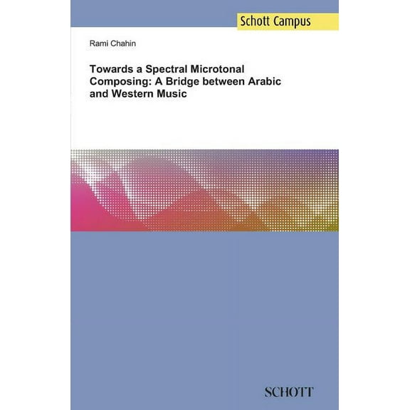 Towards a Spectral Microtonal Composing: A Bridge between Arabic and Western Music (Paperback)