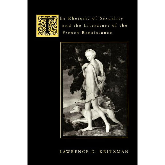 The Rhetoric of Sexuality and the Literature of the French Renaissance, (Paperback)