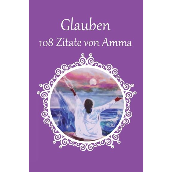 108 Zitate von Amma Ã¼ber Glauben und Vertrauen, (Paperback)