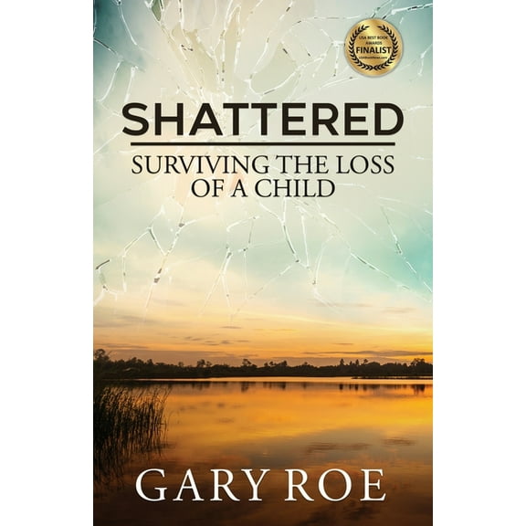 Good Grief Shattered: Surviving the Loss of a Child, Book 4, (Paperback)
