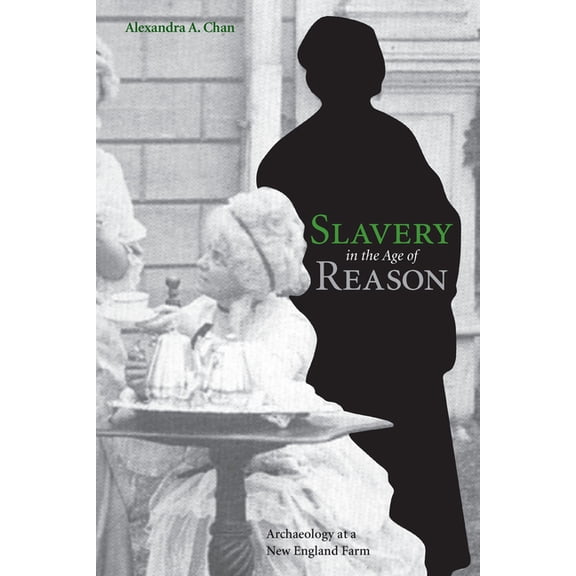 Slavery in the Age of Reason: Archaeology at a New England Farm, (Paperback)