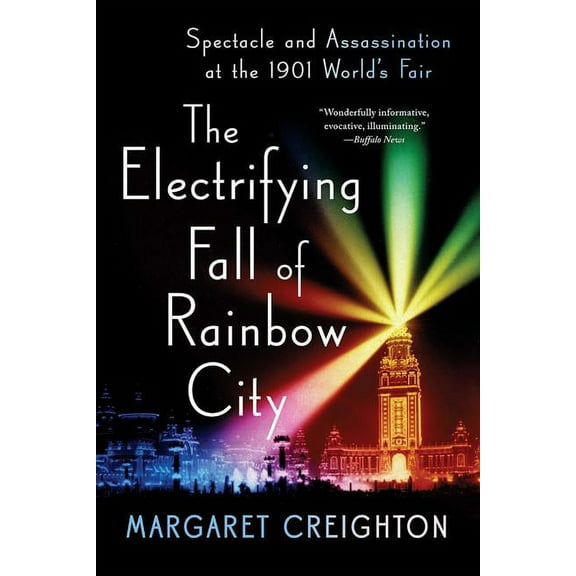 The Electrifying Fall of Rainbow City: Spectacle and Assassination at the 1901 World's Fair, (Paperback)
