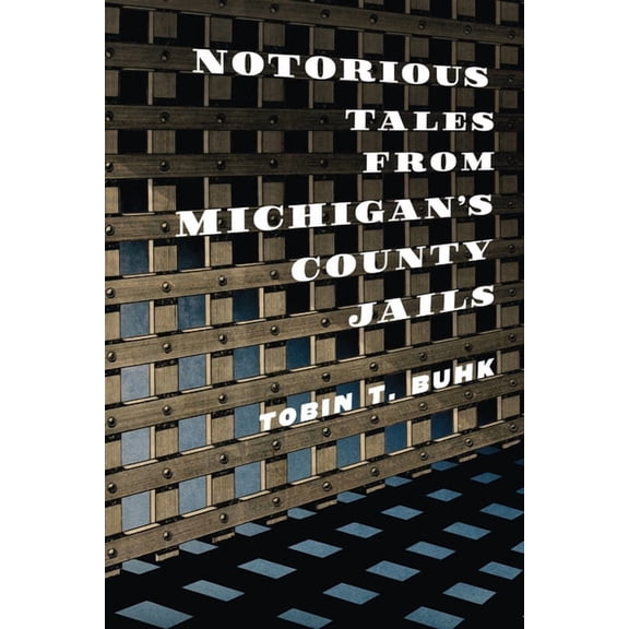 True Crime Notorious Tales from Michigan's County Jails, (Paperback)