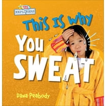 Active Minds Explorers: This Is Why... This Is Why You Sweat, (Hardcover)