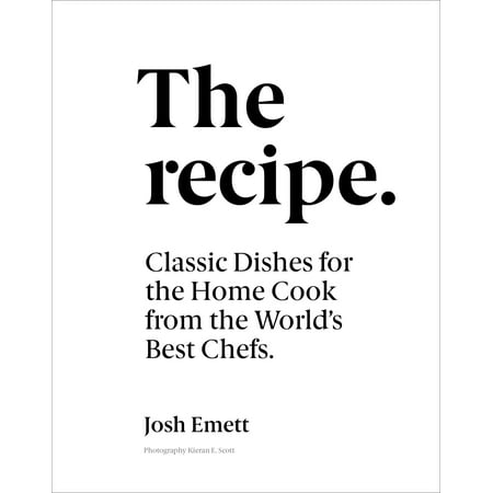 The Recipe : Classic dishes for the home cook from the world's best (Best Cook Chef In The World)