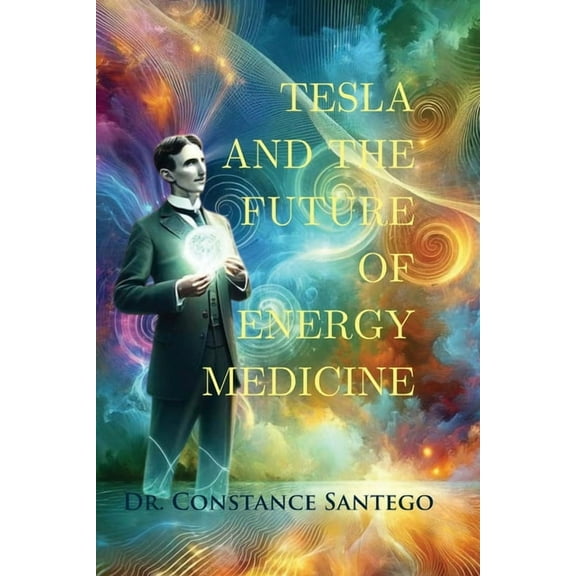 Tesla and the Future of Energy Medicine, (Paperback)