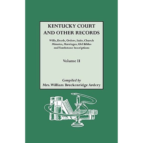Kentucky Court and Other Records: Wills, Orders, Suits, Church Minutes, Marriages, Old Bible Records and Tombstone Inscriptions. Volume II (Paperback)