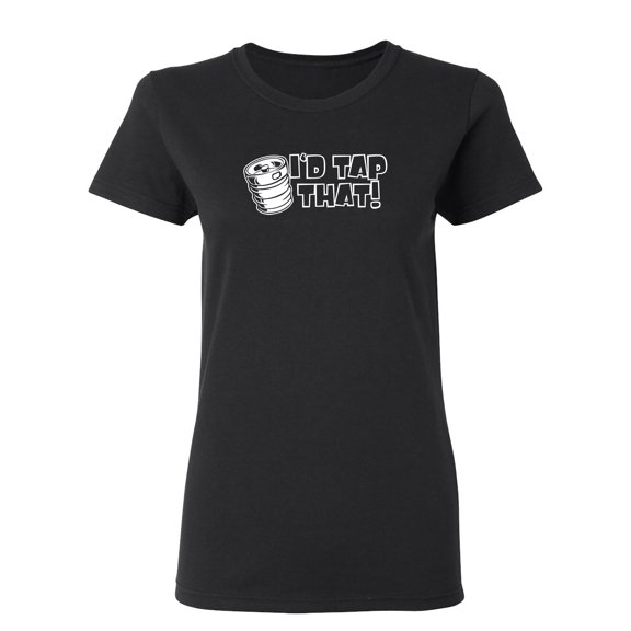 I'd Tap That Sarcastic Novelty Gift Idea Adult Humor Funny Women's Casual Tees