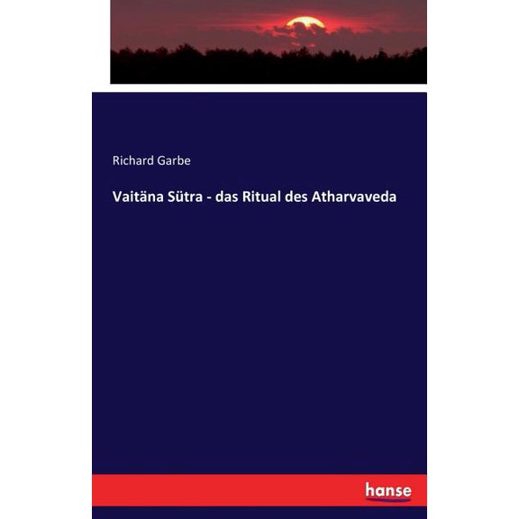 Vaitäna Sütra - das Ritual des Atharvaveda, (Paperback)