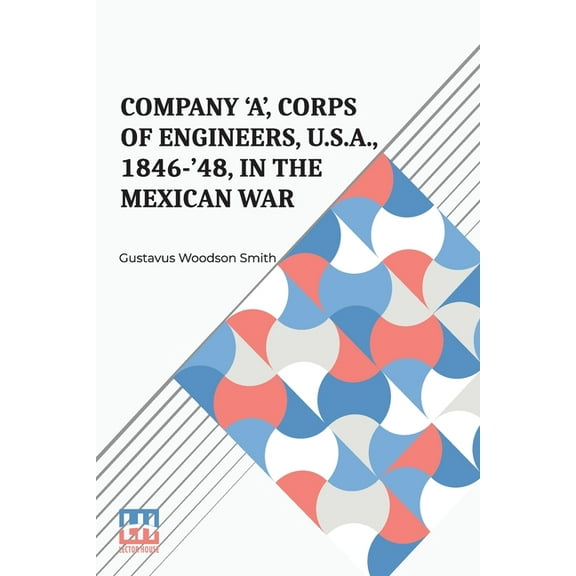 Company 'A', Corps Of Engineers, U.S.A., 1846-'48, In The Mexican War, (Paperback)