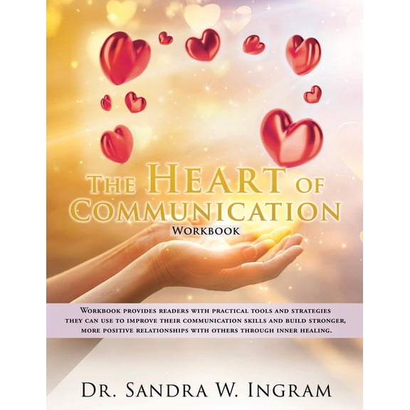 The Heart of Communication: Workbook provides readers with practical tools and strategies they can use to improve their , (Paperback)