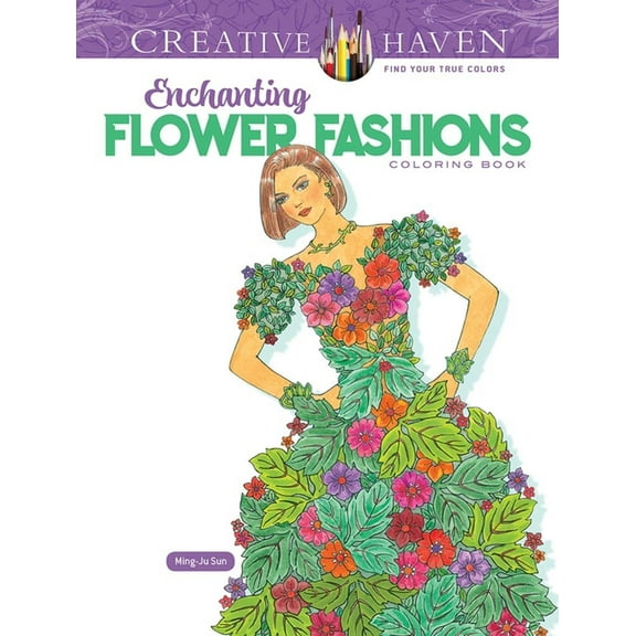 Adult Coloring Books: Flowers & Plants Creative Haven Enchanting Flower Fashions Coloring Book, (Paperback)