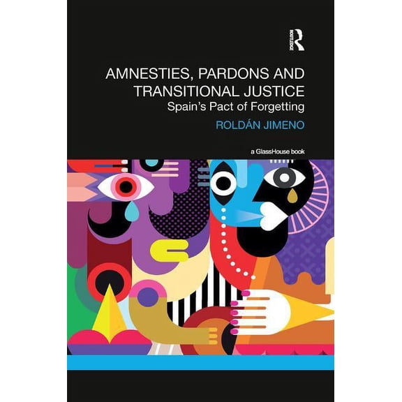 Transitional Justice Amnesties, Pardons and Transitional Justice: Spain's Pact of Forgetting, (Paperback)