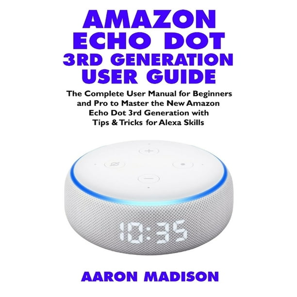 Echo Device & Alexa Setup Amazon Echo Dot 3rd Generation User Guide