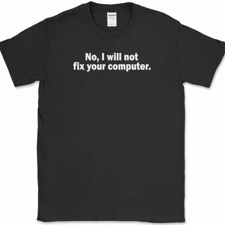 No I Will Not Fix Your Computer T-Shirt Funny It Geek Squad Repair Tee, Unisex T-Shirt