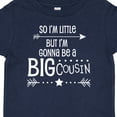 thumbnail image 4 of Inktastic So I'm Little, but I'm Gonna Be a Big Cousin Boys or Girls Baby T-Shirt, 4 of 5