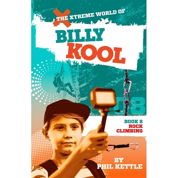 Xtreme World of Billy Kool Rock Climbing: Book 8: The Xtreme World of Billy Kool, Book 8, (Paperback)