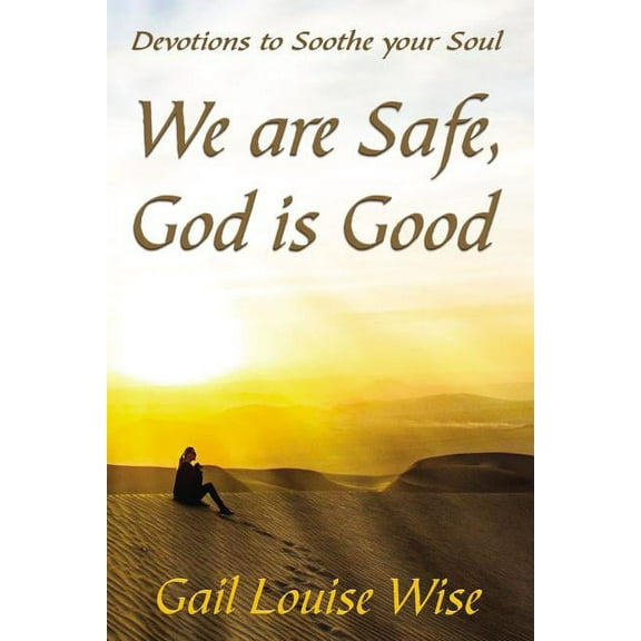 We Are Safe, God Is Good: Devotions to Soothe Your Soul, (Paperback)