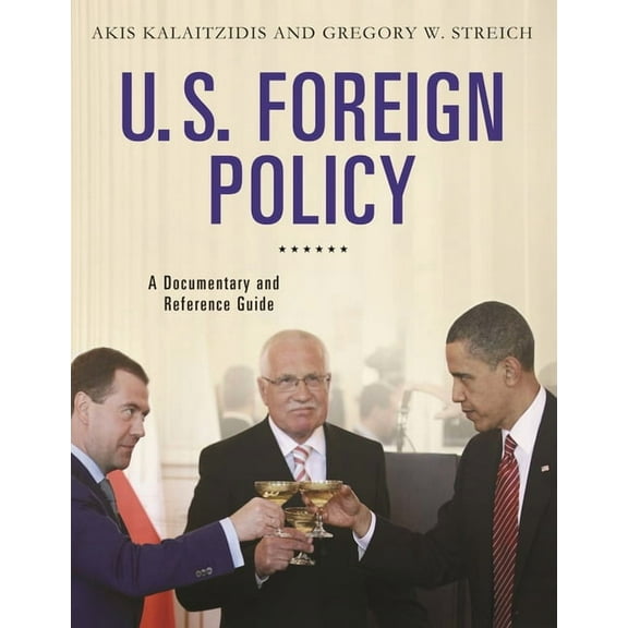 Documentary and Reference Guides U.S. Foreign Policy: A Documentary and Reference Guide, (Hardcover)