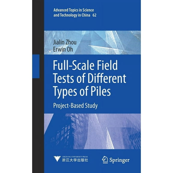 Advanced Topics in Science and Technolog Full-Scale Field Tests of Different Types of Piles: Project-Based Study, Book 62, (Hardcover)