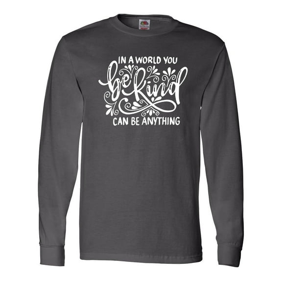 Inktastic Inspirational Quote in a World You Can Be Anything Be Kind Long Sleeve T-Shirt
