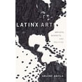 thumbnail image 1 of Latinx Art: Artists, Markets, and Politics, 1 of 2