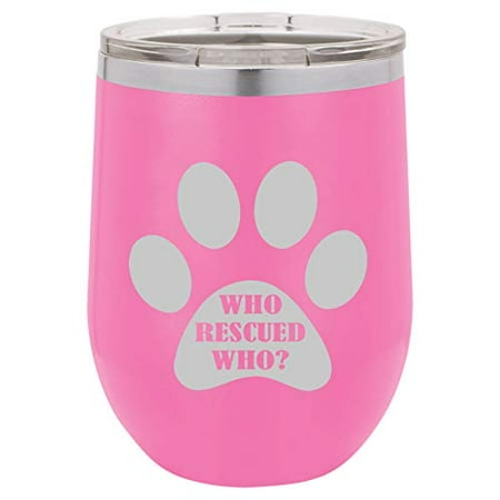 

12 oz Double Wall Vacuum Insulated Stainless Steel Stemless Wine Tumbler Glass Coffee Travel Mug With Lid Paw Print Who Rescued Who (Hot-Pink)