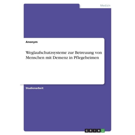 Weglaufschutzsysteme Zur Betreuung Von Menschen Mit Demenz In Pflegeheimen (German Edition)