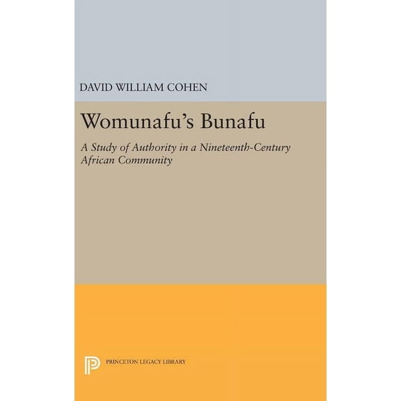 Princeton Legacy Library Womunafu's Bunafu: A Study of Authority in a Nineteenth-Century African Community, Book 1325, (Hardcover)